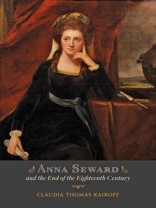 Title details for Anna Seward and the End of the Eighteenth Century by Claudia T. Kairoff - Available